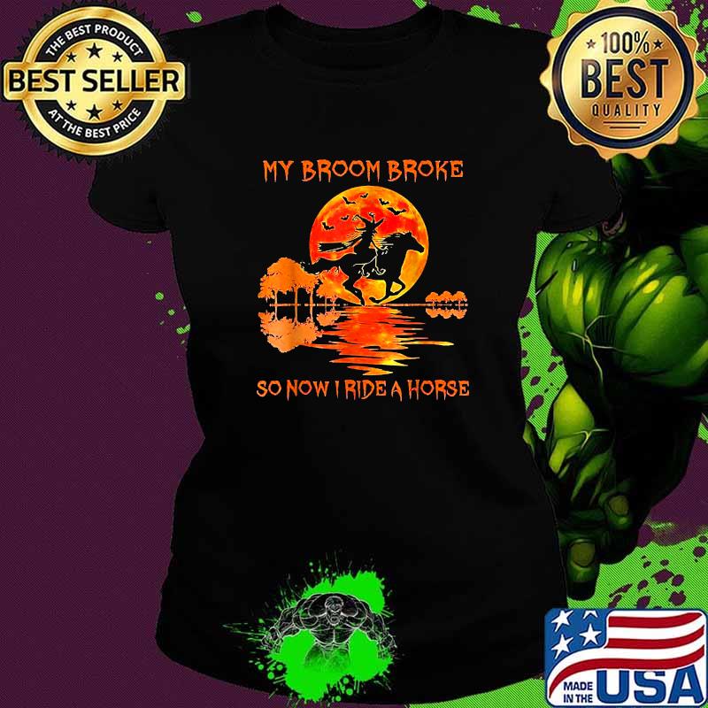 My Broom Broke So How I Ride A Horse Witch Riding Horse Blood Moon Halloween T-Shirt Ladies tee My Broom Broke So How I Ride A Horse Witch Riding Horse Blood Moon Halloween T-Shirt Ladies tee