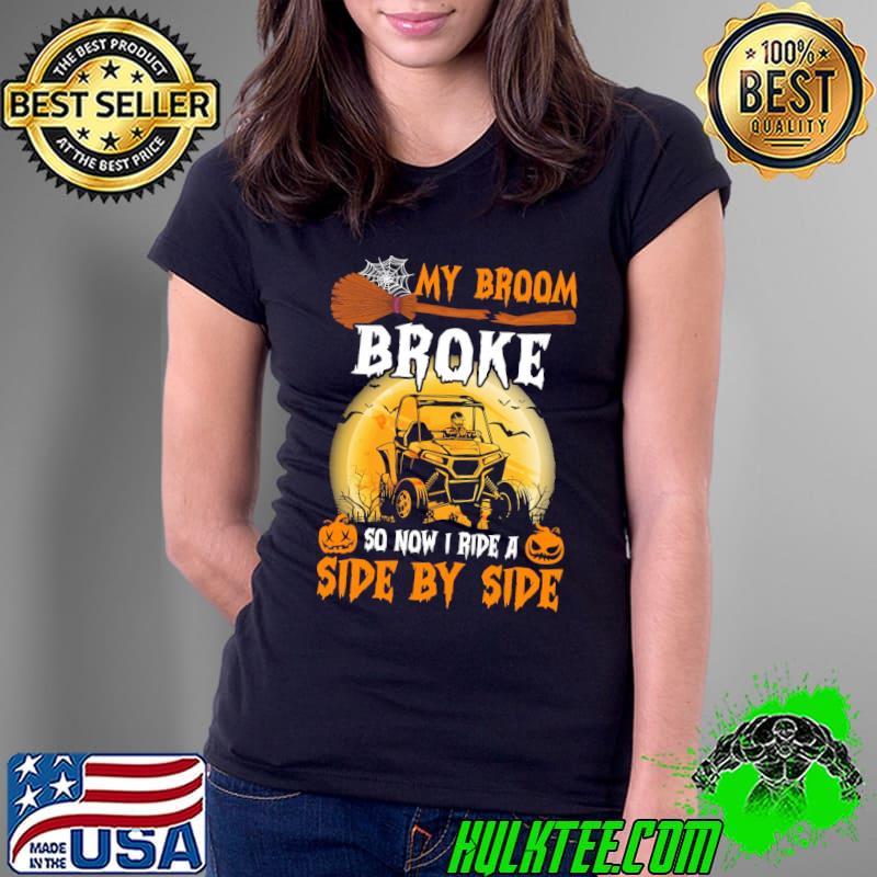 My Broom Broke So Now I Ride A Side By Side Moon And Pumpkin Halloween s Ladies Tee My Broom Broke So Now I Ride A Side By Side Moon And Pumpkin Halloween s Ladies Tee