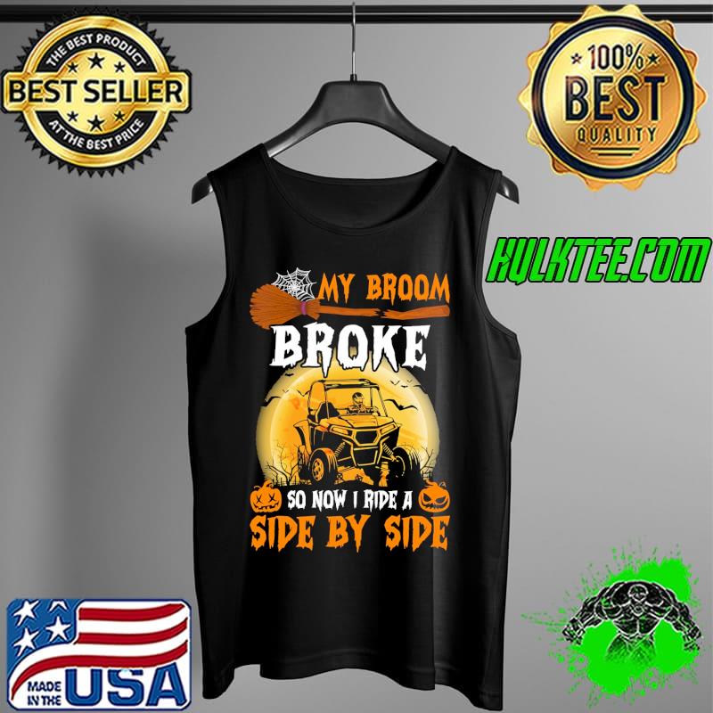 My Broom Broke So Now I Ride A Side By Side Moon And Pumpkin Halloween s Tank Top My Broom Broke So Now I Ride A Side By Side Moon And Pumpkin Halloween s Tank Top