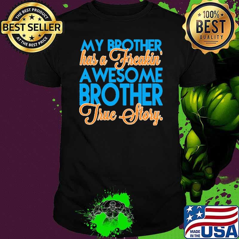 My Brother Has A Freakin' Awesome Brother Shirt My Brother Has A Freakin' Awesome Brother Shirt