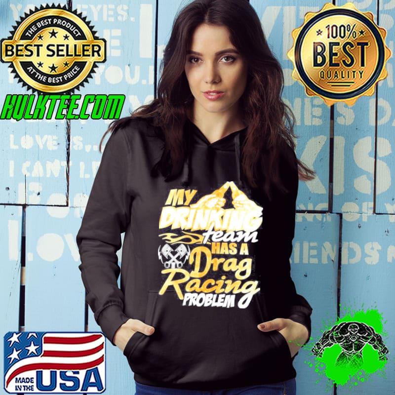My drinking team has a drag racing problem shirt