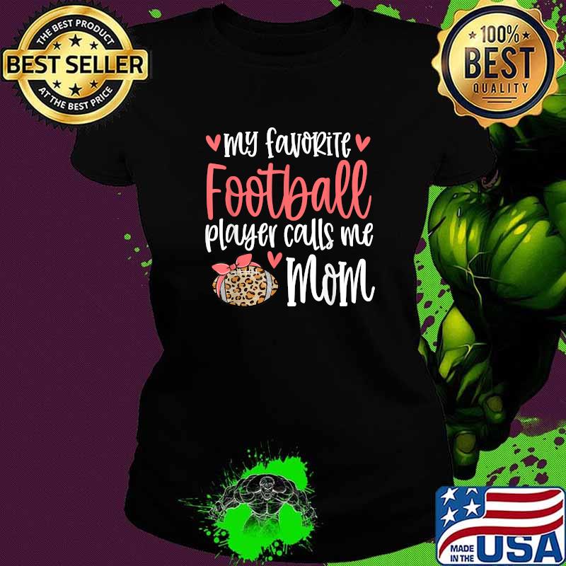 My Favorite Football Player Calls Me Mom Game Day Leopard T-Shirt Ladies tee My Favorite Football Player Calls Me Mom Game Day Leopard T-Shirt Ladies tee