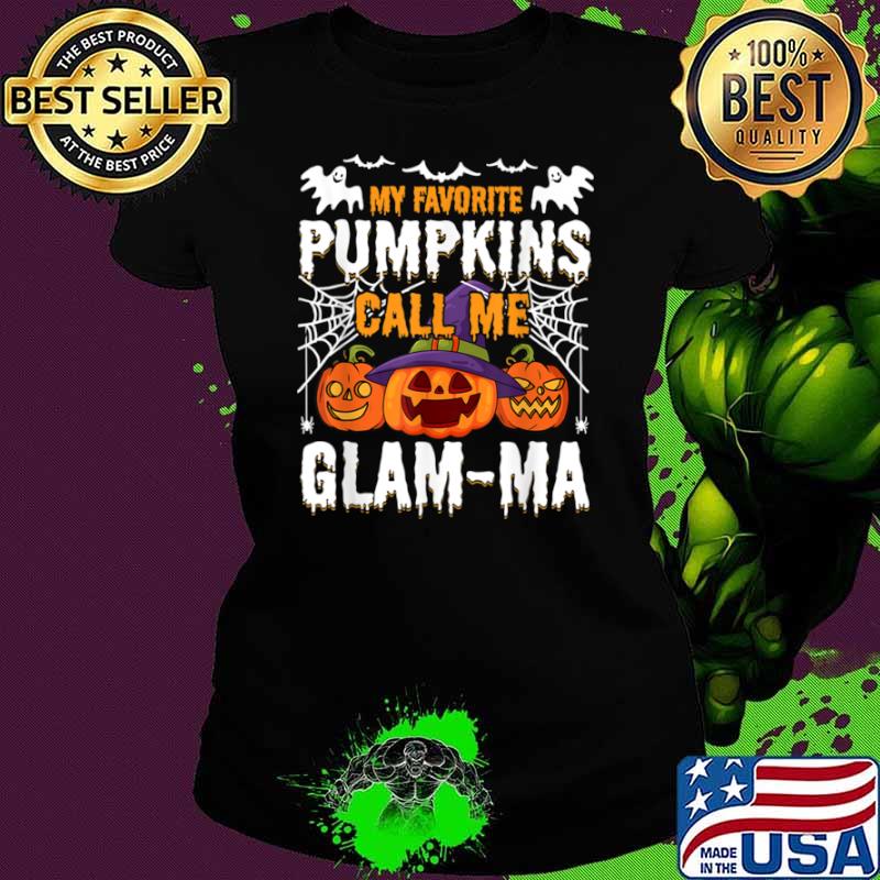 My Favorite Pumpkins Call Me Glam ma Shirt Ladies tee My Favorite Pumpkins Call Me Glam ma Shirt Ladies tee