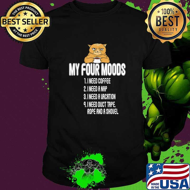 My four moods i need coffee i need a nap my four moods cat T-Shirt