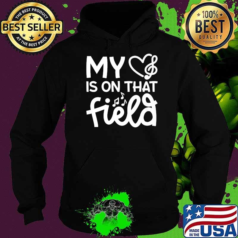 My Heart Is On That Field T-Shirt Hoodie My Heart Is On That Field T-Shirt Hoodie