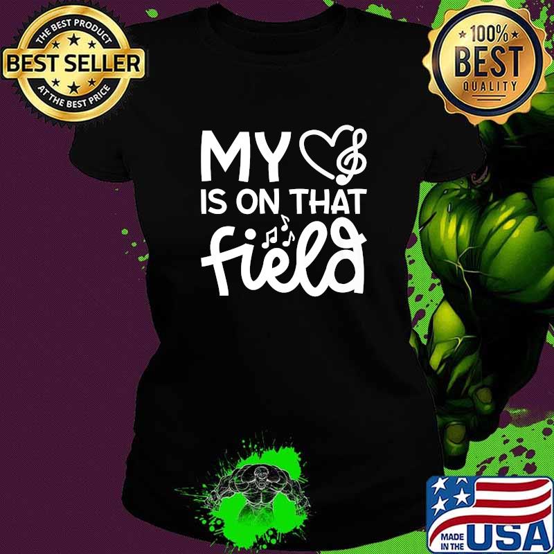 My Heart Is On That Field T-Shirt Ladies tee My Heart Is On That Field T-Shirt Ladies tee