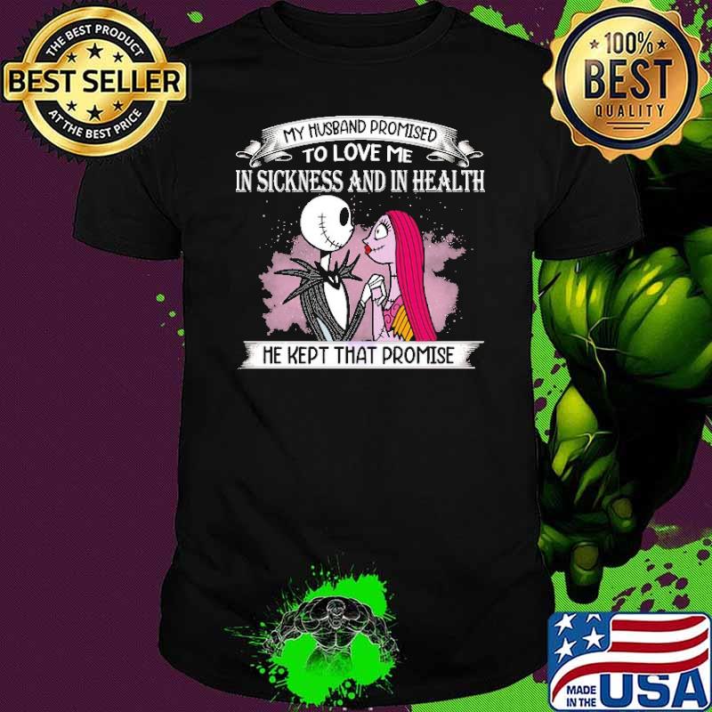 My Husband Promised To Love Me In Sickness And In Health Shirt