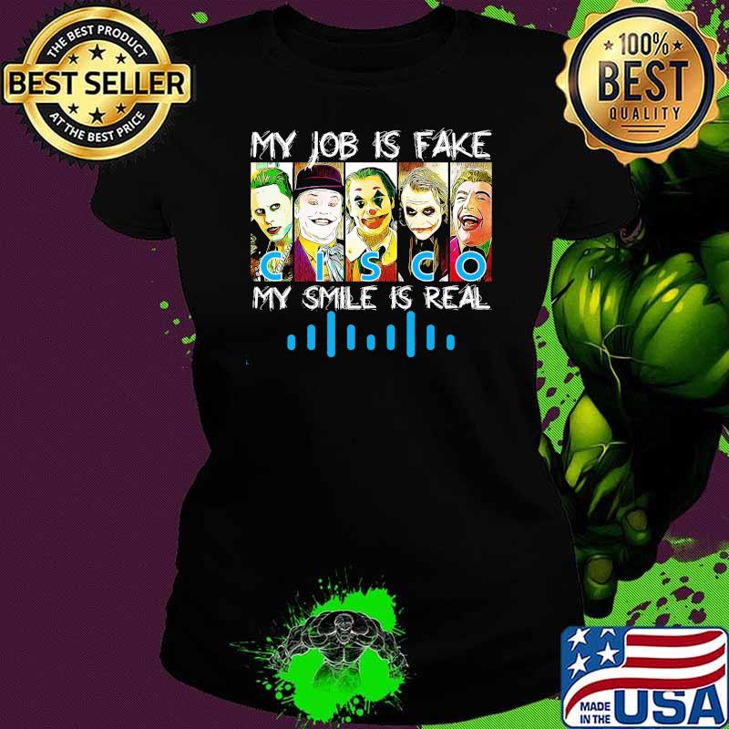 My job is fake CISCO my smile is real horror halloween s Ladies tee My job is fake CISCO my smile is real horror halloween s Ladies tee