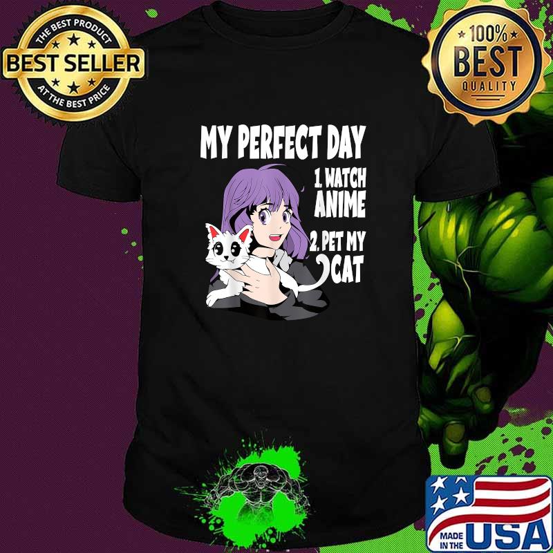 My Perfect day Watch Anime and Pet My Cat Lover T-Shirt