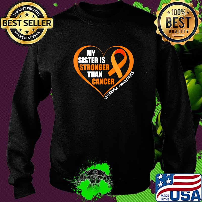 My Sister Is Stronger Than Cancer Leukemia Awareness T-Shirt Sweater My Sister Is Stronger Than Cancer Leukemia Awareness T-Shirt Sweater