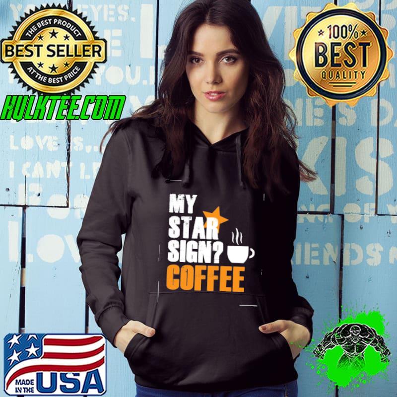 My star sign coffee shirt