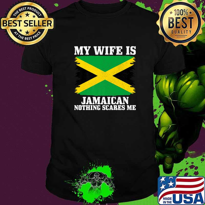 My Wife Is Jamaican Nothing Scares Me Flag T-Shirt