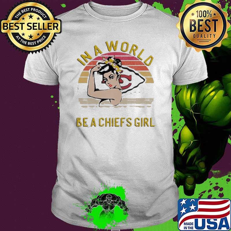 n a world Full of Princesses be a Kansas City Chiefs Girl strong Girl Ivintage Shirt