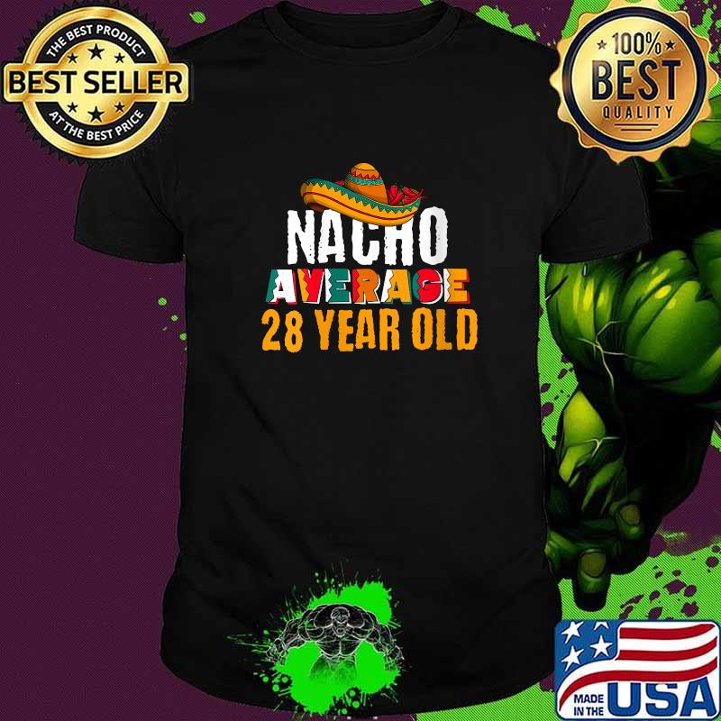 Nacho Average 28 Year Old Cinco de Mayo 28th Birthday T-Shirt