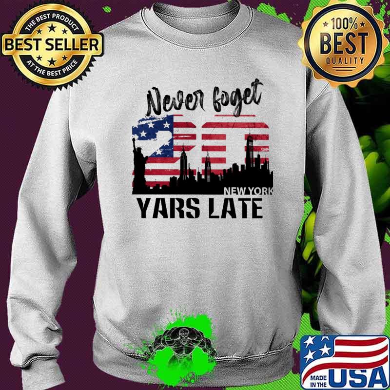 Never Forget New York Yars Late Aemrican Flag Shirt Sweater Never Forget New York Yars Late Aemrican Flag Shirt Sweater