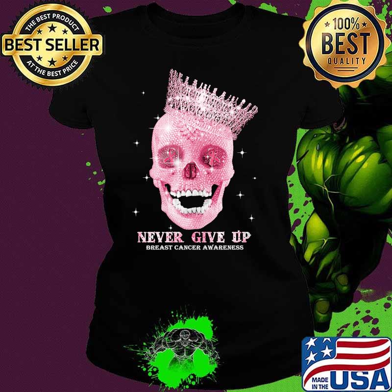 never give up breast cancer awareness skull queen s Ladies tee never give up breast cancer awareness skull queen s Ladies tee