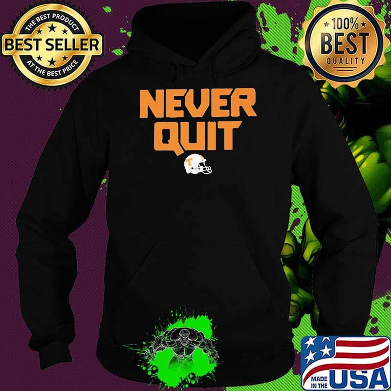 Never quit tennessee volunteers football s Hoodie Never quit tennessee volunteers football s Hoodie