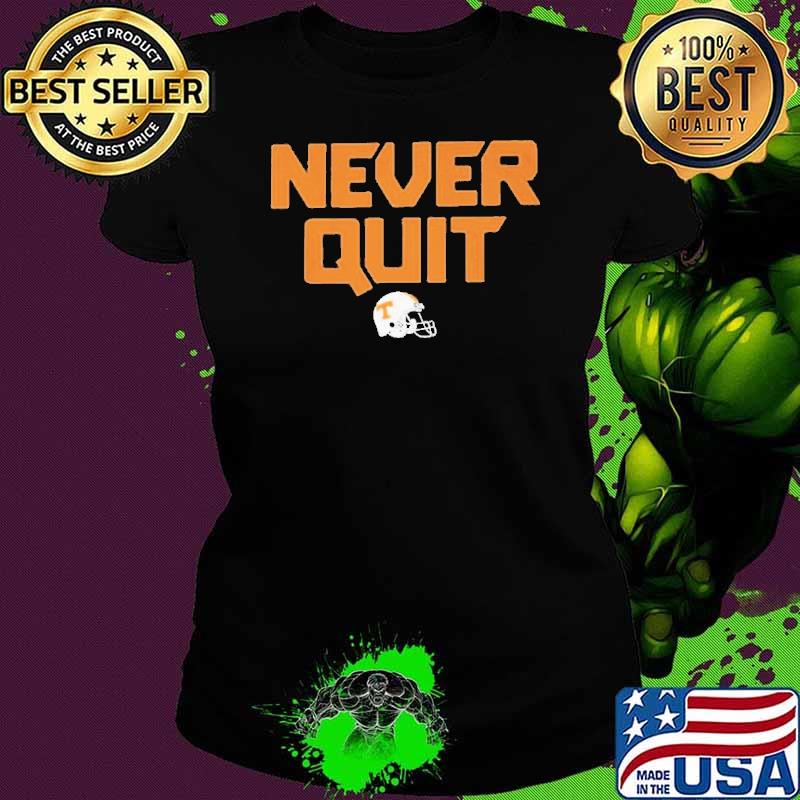 Never quit tennessee volunteers football s Ladies tee Never quit tennessee volunteers football s Ladies tee