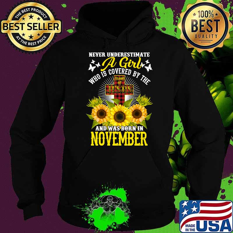 Never Underestimate A Girl Who is Covered By The And Was Born In November Christian Birthday Sunflowe T-Shirt Hoodie Never Underestimate A Girl Who is Covered By The And Was Born In November Christian Birthday Sunflowe T-Shirt Hoodie