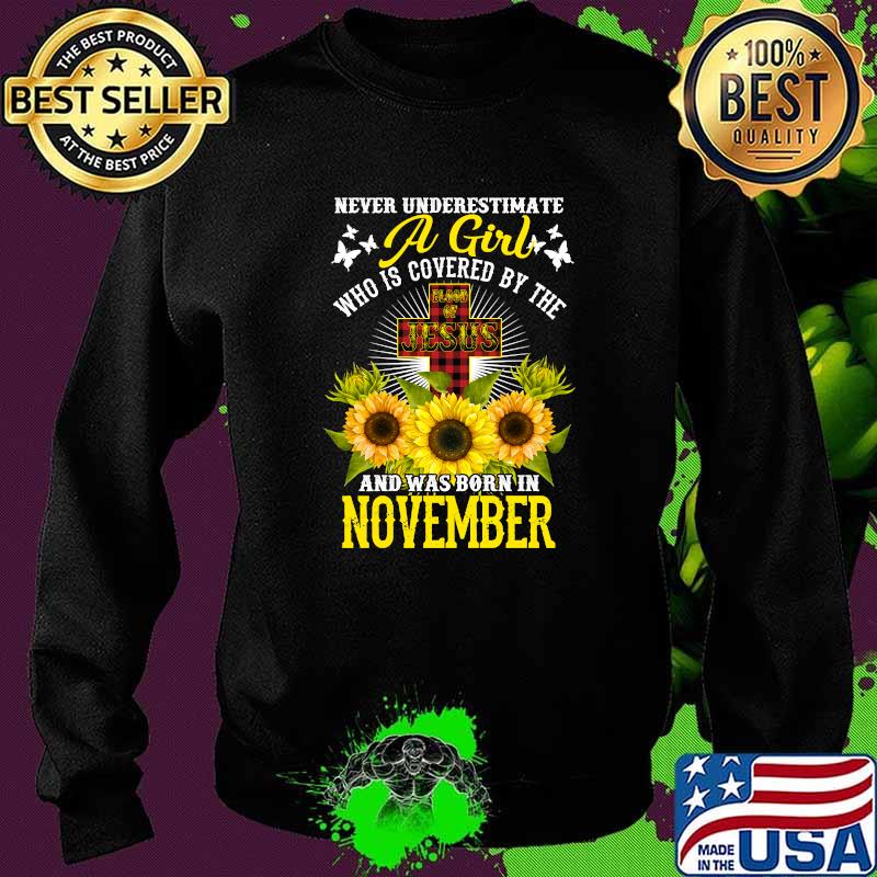 Never Underestimate A Girl Who is Covered By The And Was Born In November Christian Birthday Sunflowe T-Shirt Sweater Never Underestimate A Girl Who is Covered By The And Was Born In November Christian Birthday Sunflowe T-Shirt Sweater