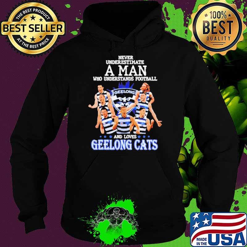 Never Underestimate A Man Who Understands Football And loves Geelong Cats s Hoodie Never Underestimate A Man Who Understands Football And loves Geelong Cats s Hoodie