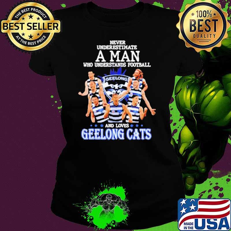 Never Underestimate A Man Who Understands Football And loves Geelong Cats s Ladies tee Never Underestimate A Man Who Understands Football And loves Geelong Cats s Ladies tee