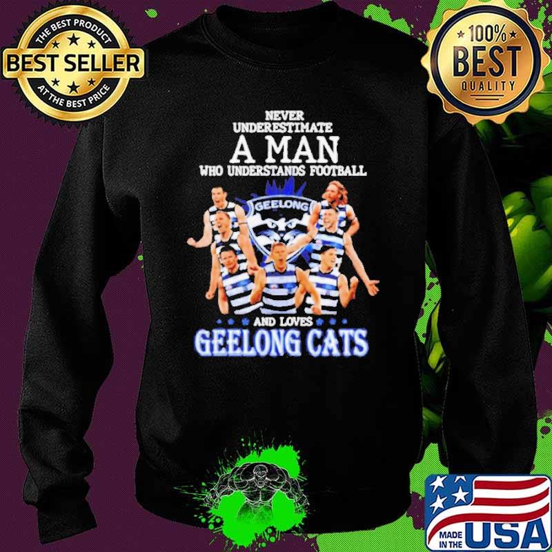 Never Underestimate A Man Who Understands Football And loves Geelong Cats s Sweater Never Underestimate A Man Who Understands Football And loves Geelong Cats s Sweater