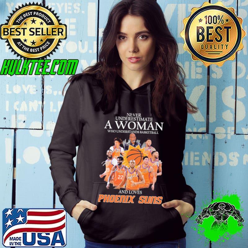 Never underestimate a woman who understands basketball and loves Phoenix Suns signatures shirt