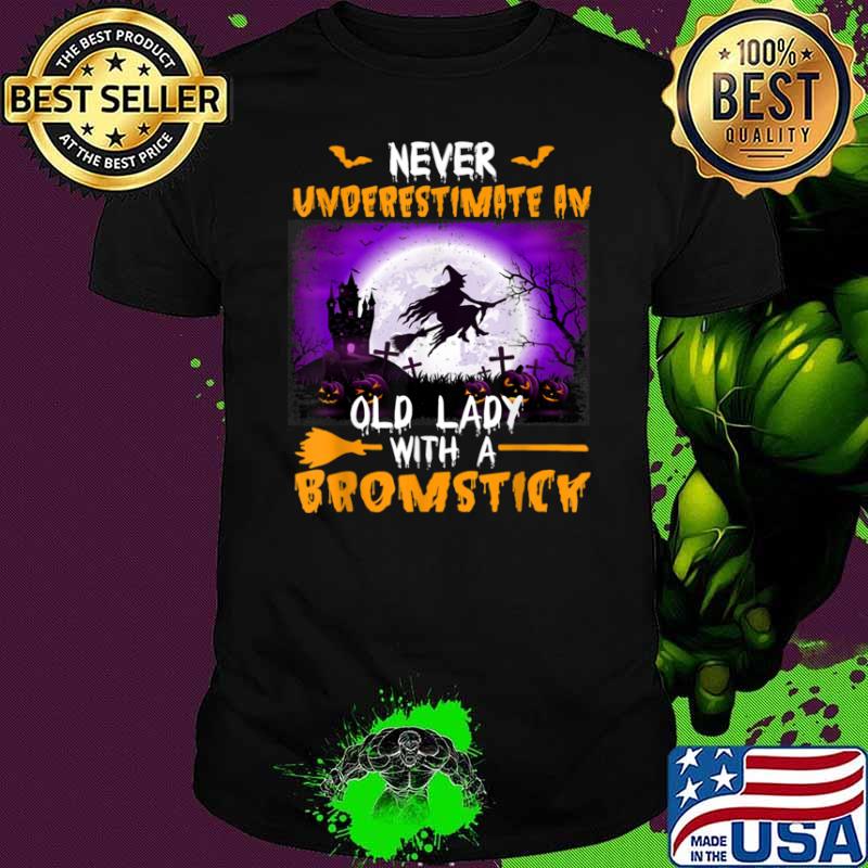 Never Underestimate An Old Lady With A Broomstick Shirt
