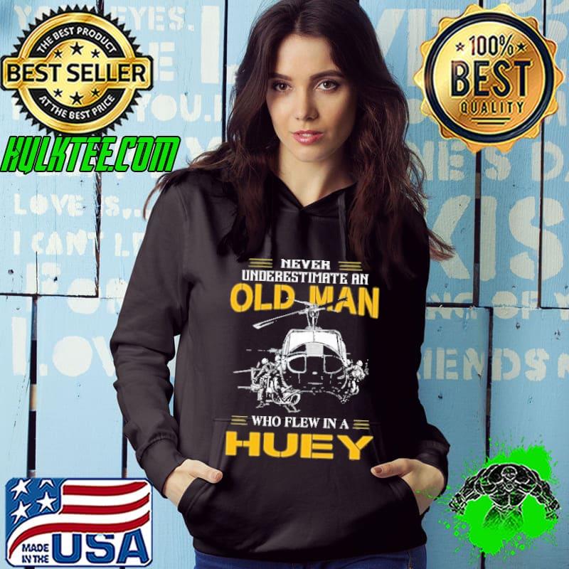 Never Underestimate An Old Man Who Flew IN A huey Shirt Never Underestimate An Old Man Who Flew IN A huey Shirt