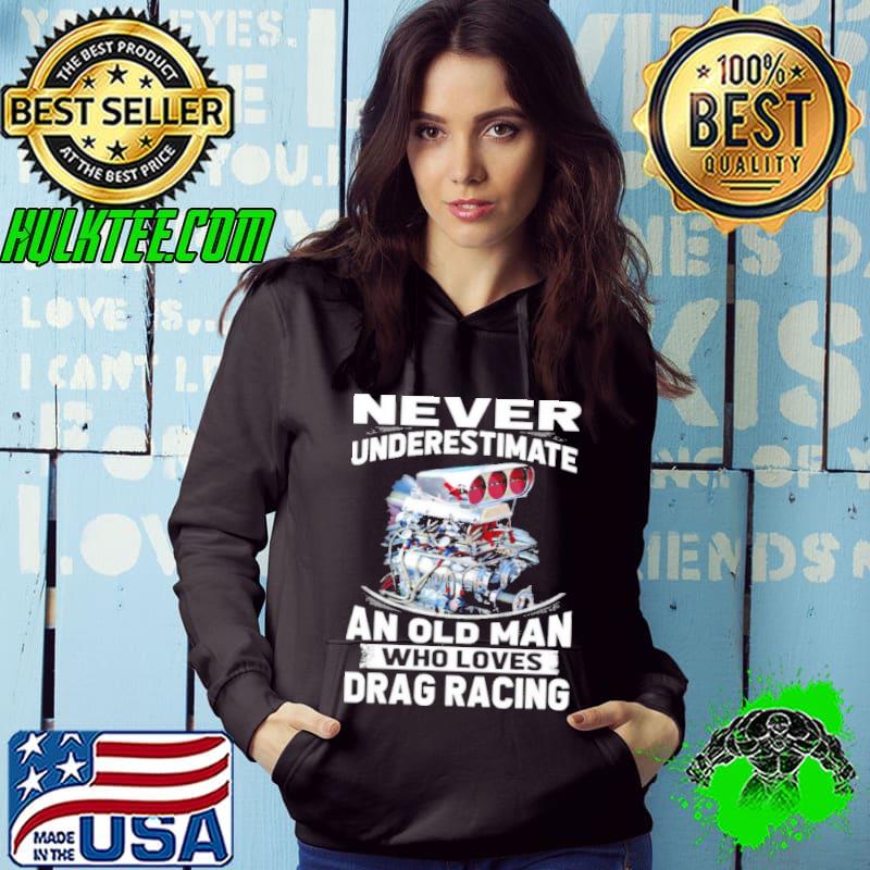 Never underestimate an old man who loves drag racing shirt