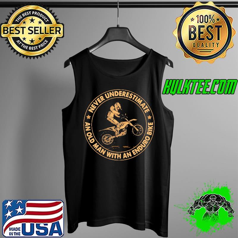 Never Underestimate An Old Man With An Enduro Bike Shirt Tank Top Never Underestimate An Old Man With An Enduro Bike Shirt Tank Top