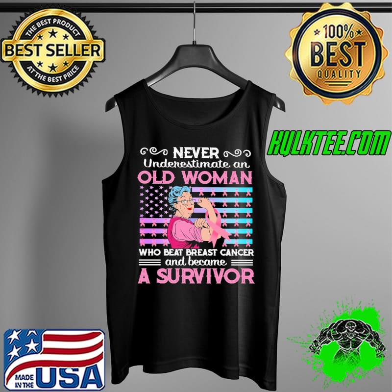 Never Underestimate An Old Women Who Beat Breast Cancer And Became A Survivor Shirt Tank Top Never Underestimate An Old Women Who Beat Breast Cancer And Became A Survivor Shirt Tank Top