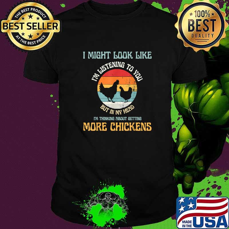 Nice i Might Look Like Im Listening To You But In My Head I'm Thinking About Getting More Chickens Vintage Sunset T-Shirt