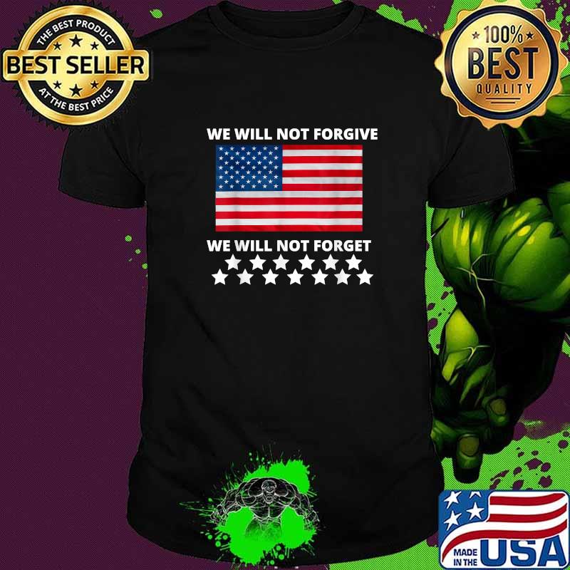 Nice we Will Not Forgive We Will Not Forget American Flag Biden T-Shirt