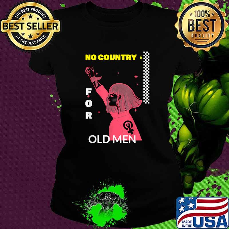 No Country For Old Men Women's Right Pro-Choice Feminist T-Shirt Ladies tee No Country For Old Men Women's Right Pro-Choice Feminist T-Shirt Ladies tee
