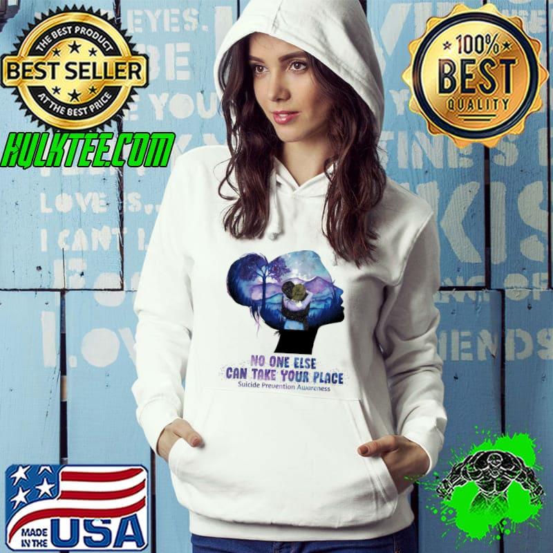 No One Else Can Take Your Place Suicide Prevention Awareness Shirt No One Else Can Take Your Place Suicide Prevention Awareness Shirt