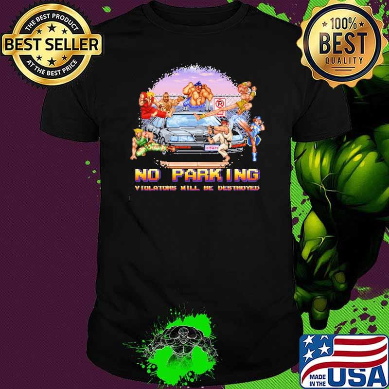 No parking violators will be destroyed shirt