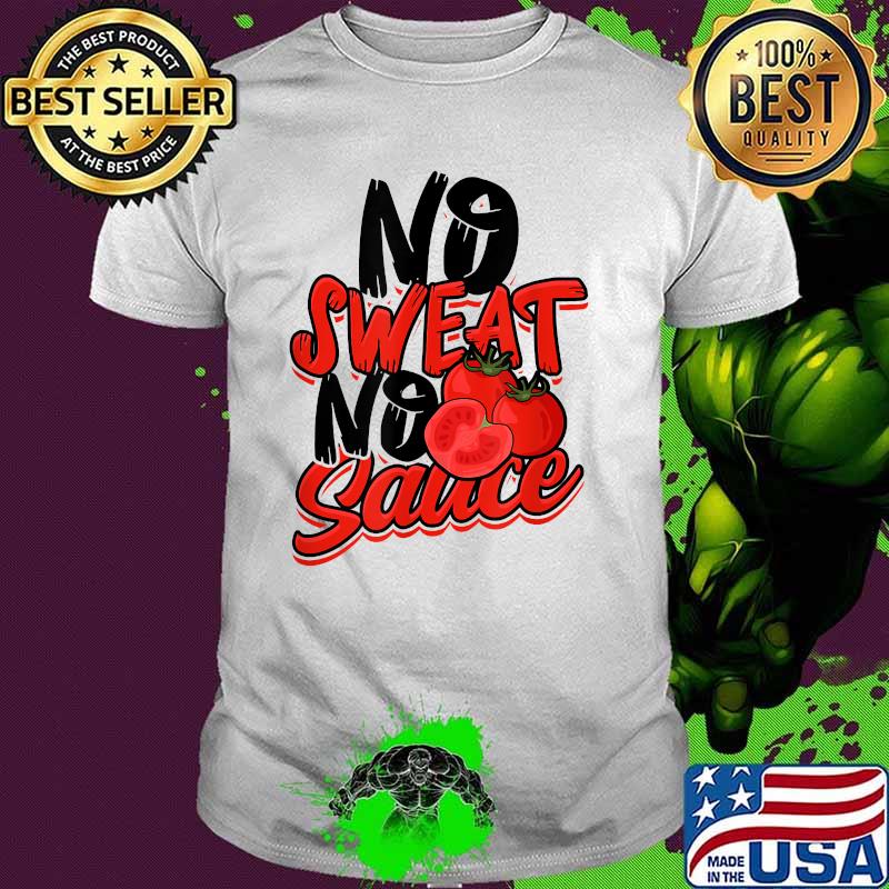 No Sweat No Sauce - Pasta Noodles and Tomato Sauce T-Shirt