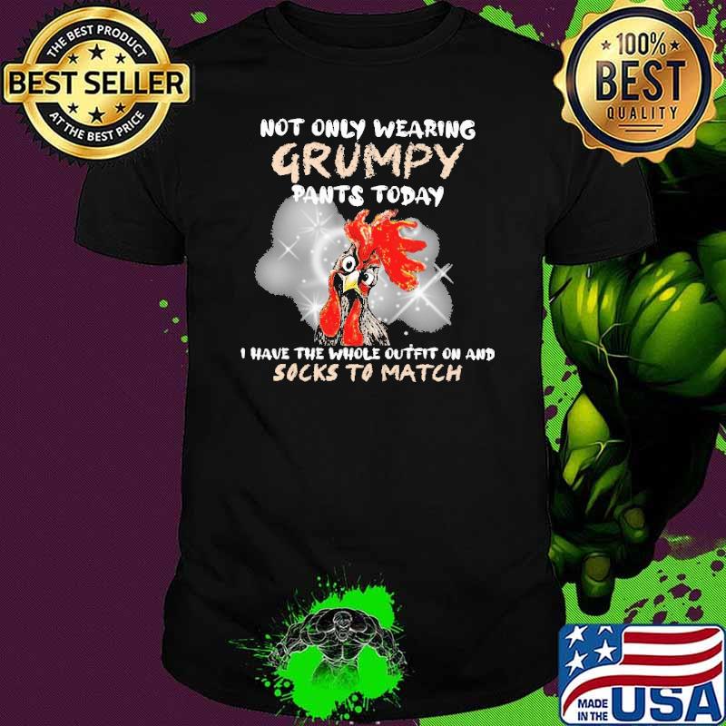 Not only wearing grumpy pants today i have the whole outfit on and socks to match chicken shirt