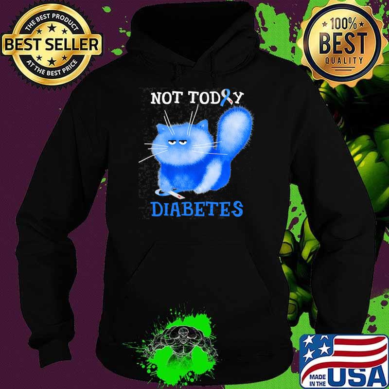 Not today diabetes awareness cat blue s Hoodie Not today diabetes awareness cat blue s Hoodie