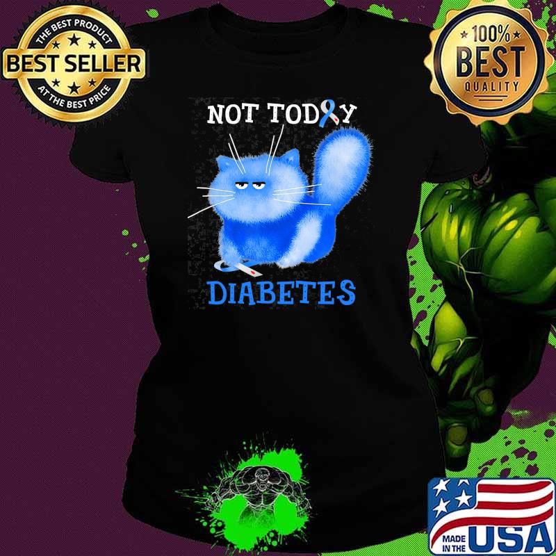 Not today diabetes awareness cat blue s Ladies tee Not today diabetes awareness cat blue s Ladies tee