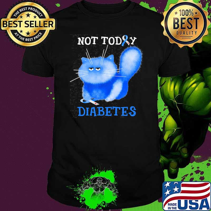 Not today diabetes awareness cat blue shirt Not today diabetes awareness cat blue shirt
