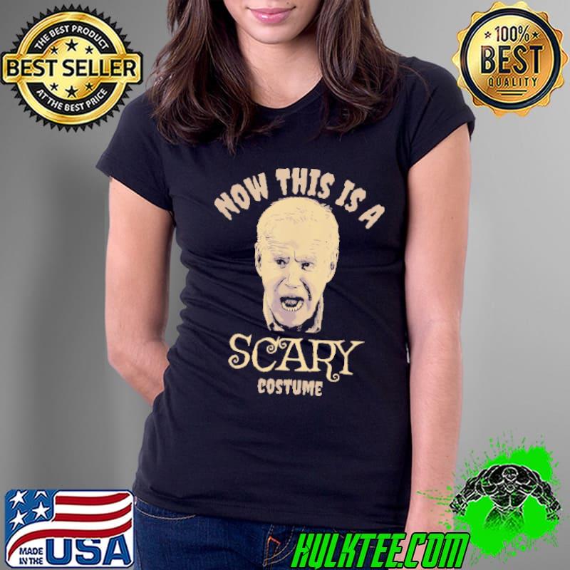 Now This Is A Scary Costume Biden Shirt Ladies Tee Now This Is A Scary Costume Biden Shirt Ladies Tee