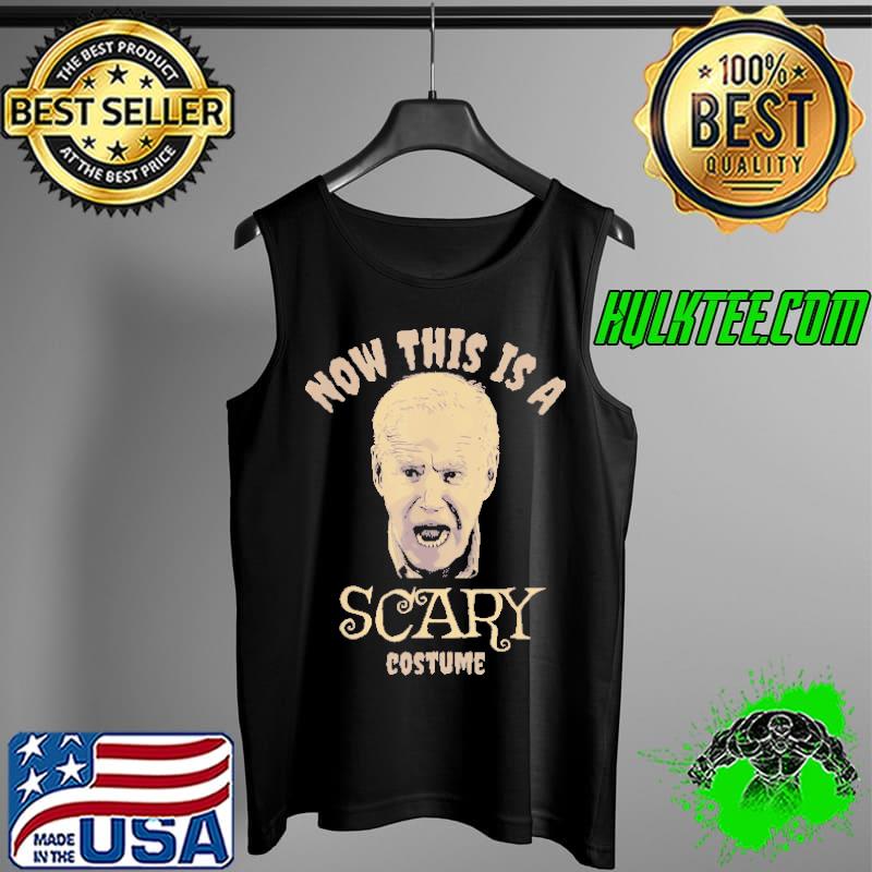 Now This Is A Scary Costume Biden Shirt Tank Top Now This Is A Scary Costume Biden Shirt Tank Top