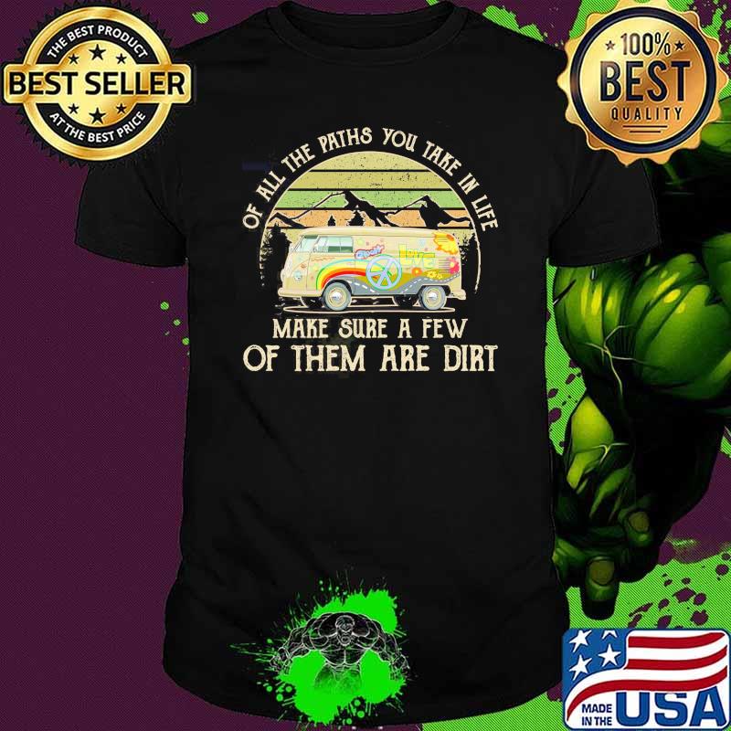 Of all the paths you take in life make sure a few of them are dirt vintage shirt