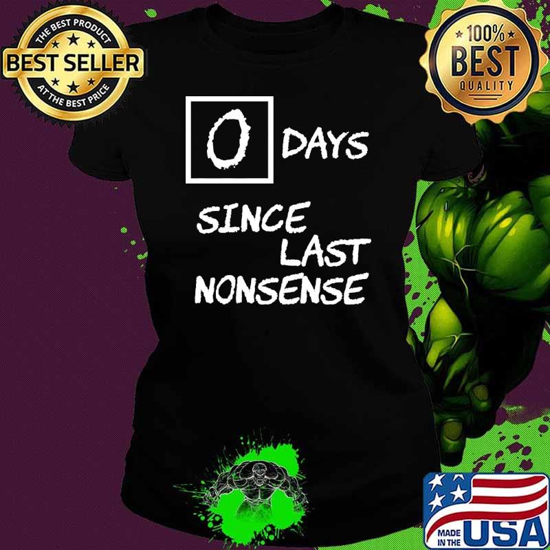 Official 0 Days Since Last Nonsense Shirt Ladies tee Official 0 Days Since Last Nonsense Shirt Ladies tee