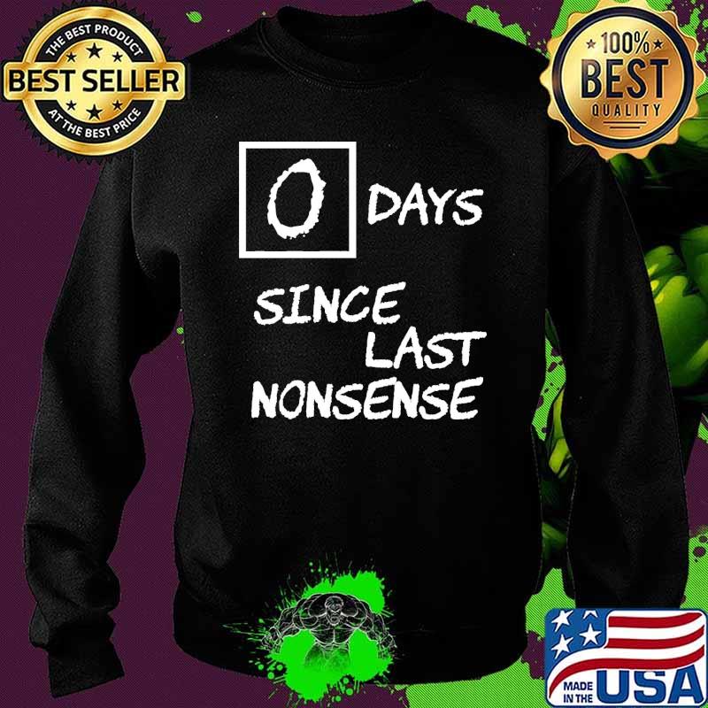Official 0 Days Since Last Nonsense Shirt Sweater Official 0 Days Since Last Nonsense Shirt Sweater