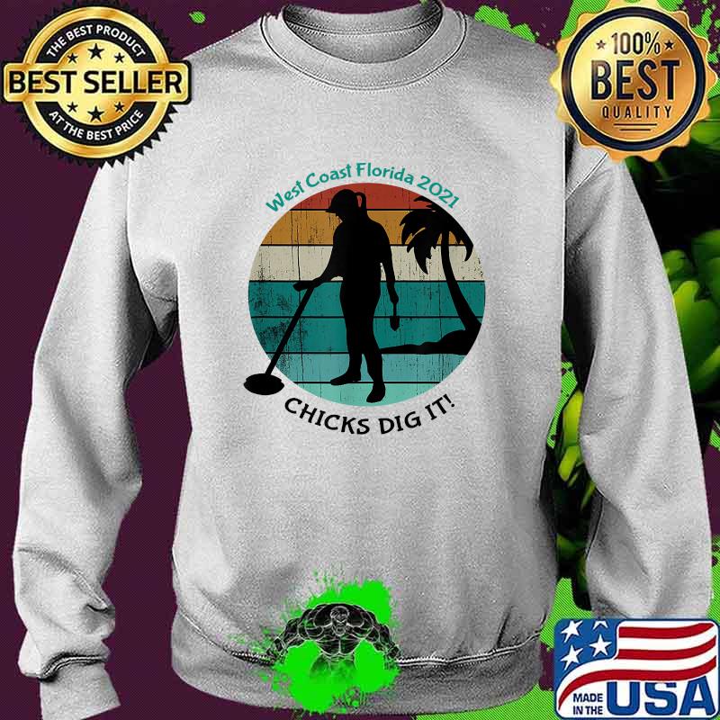 Official chicks Dig It! West Coast Florida Vintage T-Shirt Sweater Official chicks Dig It! West Coast Florida Vintage T-Shirt Sweater