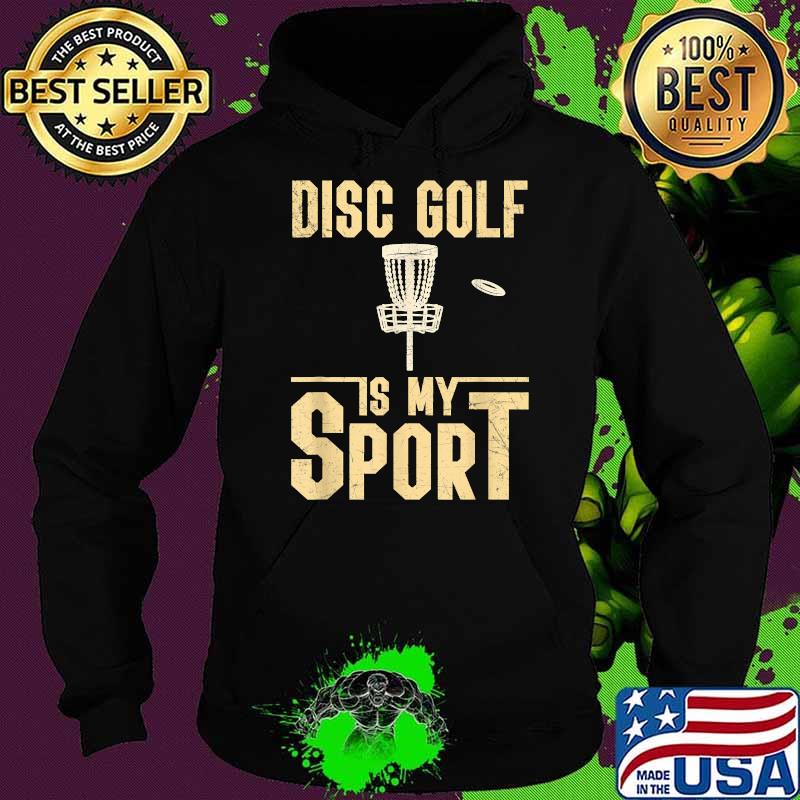 Official disc Golf Is My Sport T-Shirt Hoodie Official disc Golf Is My Sport T-Shirt Hoodie